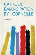 Catholic Emancipation by - Corneille.