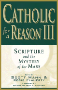 Catholic for a Reason III: Scripture and the Mystery of the Mass
