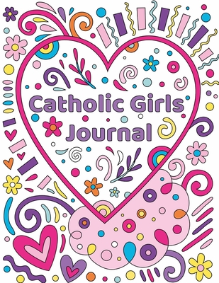 Catholic Girls Journal: Catholic Girls Guided Journal & Bible Verse Coloring Book For GirlsCatholic Activity Book For KidsChristian Activity BookChristian Journal For GirlsGirls Bible Verse Coloring - In Me, Jesus