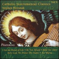 Catholic Instrumental Classics, Vol. 10 - Steve Petrunak