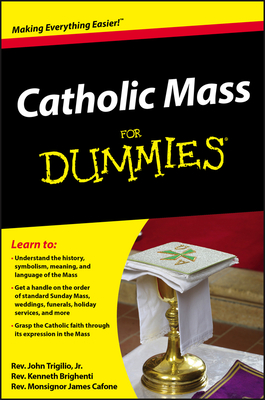 Catholic Mass for Dummies - Trigilio, John, Rev., and Brighenti, Kenneth, Rev., and Cafone, James