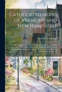 Catholic Memoirs of Vermont and New Hampshire: With Sketches of the Lives of Rev. Wm. Henry Hoyt, and Fanny Allen. Also With Accounts Heretofore Unpublished of the Lives of Rev. Daniel Barber, Rev. Horace Barber, S. J., and Jerusha Barber, Named in Religi