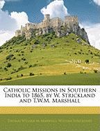 Catholic Missions in Southern India to 1865. by W. Strickland and T.W.M. Marshall