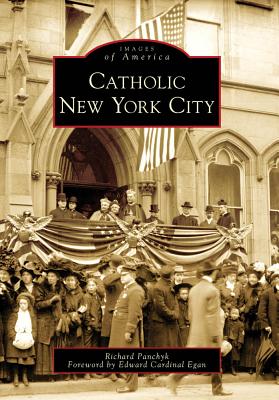 Catholic New York City - Panchyk, Richard, and Egan, Edward Cardinal (Foreword by)