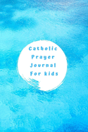 Catholic Prayer Journal For Kids: Basic catholic prayer and fasting notebook for children - Girls and Boys
