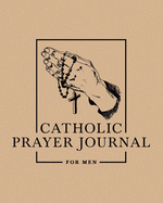 Catholic Prayer Journal for Men: 8" x 10" (20cm x 25.4cm)