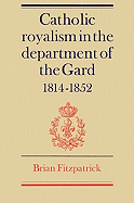 Catholic Royalism in the Department of the Gard 1814 1852