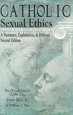 Catholic Sexual Ethics - Lawler, Ronald David, and Boyle, Joseph M, Jr., and May, William E