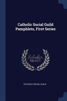 Catholic Social Guild Pamphlets, First Series - Catholic Social Guild (Creator)