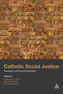 Catholic Social Justice: Theological and Practical Explorations - Cullen, Philomena (Editor), and Hoose, Bernard (Editor), and Mannion, Gerard (Editor)