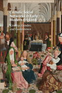 Catholic Social Networks in Early Modern England: Kinship, Gender, and Coexistence