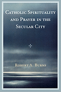 Catholic Spirituality and Prayer in the Secular City