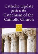 Catholic Update Guide to the Catechism of the Catholic Church