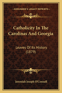 Catholicity in the Carolinas and Georgia: Leaves of Its History (1879)