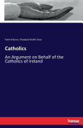 Catholics: An Argument on Behalf of the Catholics of Ireland