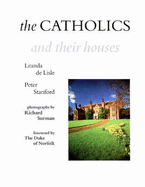 Catholics and Their Houses - Lisle, Leanda de, and Stanford, Peter, and De Lisle, Leanda