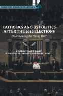Catholics and Us Politics After the 2016 Elections: Understanding the "Swing Vote"
