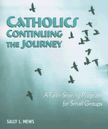 Catholics Continuing the Journey: A Faith-Sharing Program for Small Groups