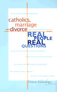 Catholics, Marriage and Divorce: Real People, Real Questions
