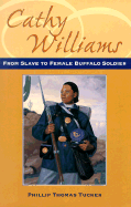 Cathy Williams: From Slave to Buffalo Soldier