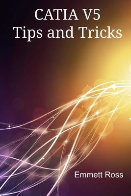 CATIA V5 Tips and Tricks - Ross, Emmett