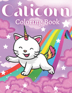 Caticorn Coloring Book: Cute Animal Coloring Cat Books For Kids 6-8 Who Loved Unicorn Caticorn And Magic
