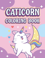 Caticorn Coloring Book: Cute Cat Unicorn Coloring Books For Kids & Toddlers Gifts For Teen Girls & Boys