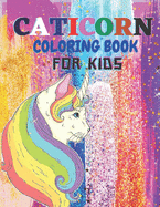 Caticorn Coloring Book For Kids: For Kids 4-8 Animal Coloring Cat Books For Kids 6-8 Who Loved Unicorn Caticorn.