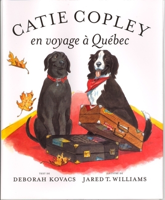 Catie Copley En Voyage A Quebec - Kovacs, Deborah, and Williams, Jared T (Illustrator)