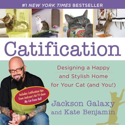 Catification: Designing a Happy and Stylish Home for Your Cat (and You!) - Galaxy, Jackson, and Benjamin, Kate