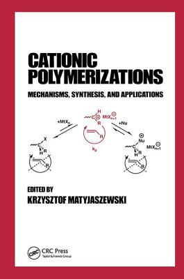 Cationic Polymerizations: Mechanisms, Synthesis & Applications - Matyjaszewski, Krzysztof (Editor)