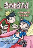 Catkid: A Purrfect Princess - James, Brian, and Woodman, Ned (Illustrator)