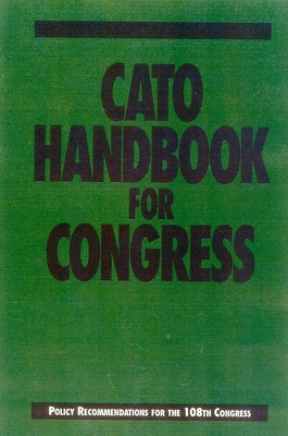 Cato Handbook for Congress: Policy Recommendations for the 108th Congress - Crane, Edward H (Editor), and Boaz, David (Editor)