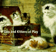 Cats and Kittens at Play: The Art of Henriette Ronner-Knip 1821-1909