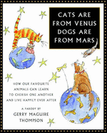 Cats are from Venus, Dogs are from Mars: How Our Favourite Animals Can Learn to Cherish and Love One Another - Thompson, Gerry Maguire