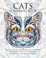 Cats Coloring Book: An Adult Coloring Book of 40 Detailed and Ornate Cat Designs for Grown-Ups and Adults