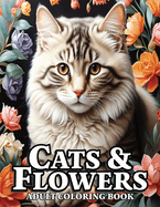 Cats & Flowers: Adult Coloring Book for Women,52 Realistic Cats and Florals in Grayscale for Stress Relief and Relaxation.