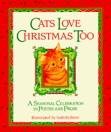 Cats Love Christmas Too: A Seasonal Celebration in Poetry and Prose - Brent, Isabelle
