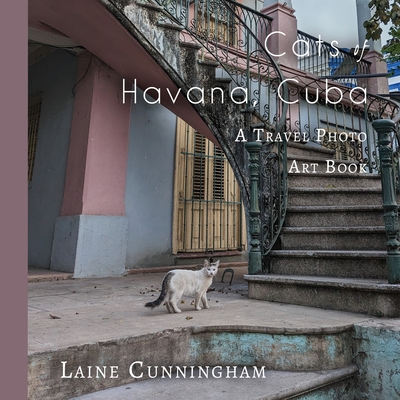 Cats of Havana, Cuba: A Travel Photo Art Book - Cunningham, Laine, and Leya, Angel (Cover design by)