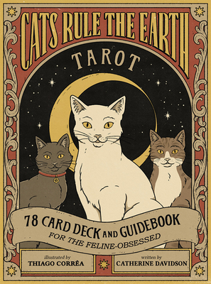 Cats Rule the Earth Tarot: 78-Card Deck and Guidebook for the Feline-Obsessed - Davidson, Catherine, and Corr?a, Thiago (Illustrator)