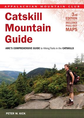 Catskill Mountain Guide: Amc's Comprehensive Guide to Hiking Trails in the Catskills - Kick, Peter