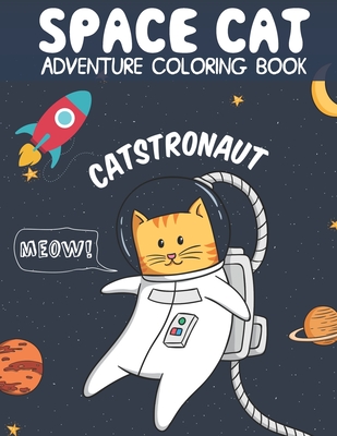 Catstronaut, Space Cat Adventure Coloring Book: Cats in Space Coloring with Astronauts, Spaceships, Aliens, Meteors, Planets, Moons, and Stars - Studio, Journey