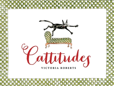 Cattitudes: Irresistibly Original, Elegant, and Humorous, Cattitudes Features Over 70 Water- Color Illustrations That Are Certain to Elicit Purr-Aise from Cat Enthusiasts. - 