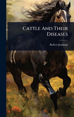 Cattle And Their Diseases - Jennings, Robert