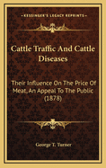 Cattle Traffic and Cattle Diseases: Their Influence on the Price of Meat, an Appeal to the Public (1878)