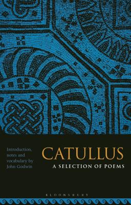 Catullus: A Selection of Poems - Godwin, John (Editor)