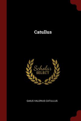Catullus - Catullus, Gaius Valerius