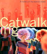 Catwalking: A History of the Fashion Model - Quick, Harriet