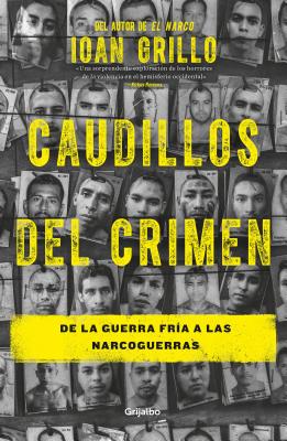 Caudillos del Crimen / Gangster Warlords: Drug Dollars, Killing Fields, and the New Politics of Latin America - Grillo, Ioan