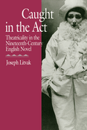 Caught in the ACT: Theatricality in the Nineteenth-Century English Novel